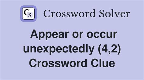 appear unexpectedly crossword clue|appearing unexpectedly crossword.